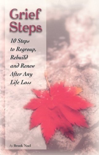 Grief Steps: 10 Steps To Regroup, Rebuild And Renew After Any Life Loss