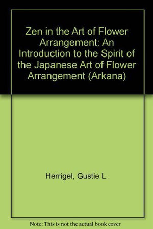 Zen in the Art of Flower Arrangement,Used
