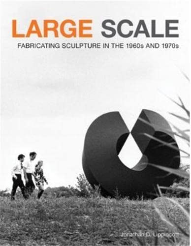 Large Scale: Fabricating Sculpture In The 1960S And 1970S