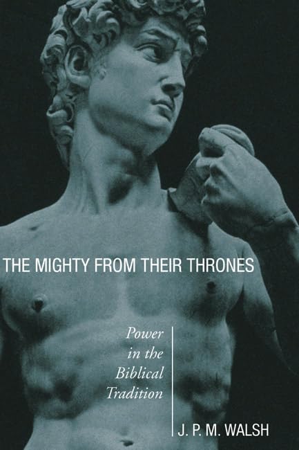 The Mighty from Their Thrones: Power in Biblical Tradition,New