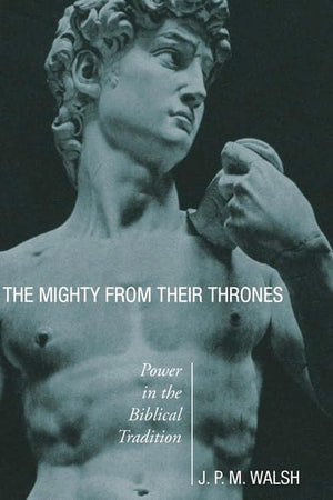 The Mighty from Their Thrones: Power in Biblical Tradition,Used