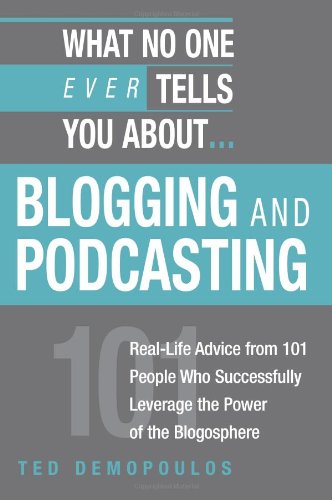 What No One Ever Tells You About Blogging And Podcasting: Reallife Advice from 101 People Who Successfully Leverage the Power o,Used