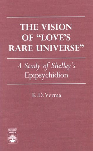 The Vision of Love's Rare Universe: A Study of Shelley's Epipsychidion,Used