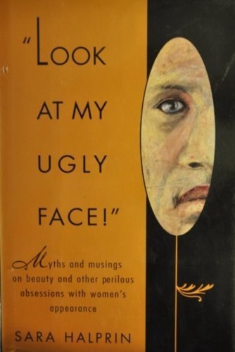 Look at My Ugly Face: Myths and Musings on Beauty,Used