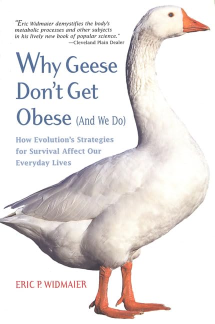 Why Geese Don't Get Obese (And We Do): How Evolution's Strategies for Survival Affect Our Everyday Lives,Used