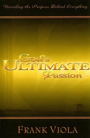 God'S Ultimate Passion: Unveiling The Purpose Behind Everything,Used
