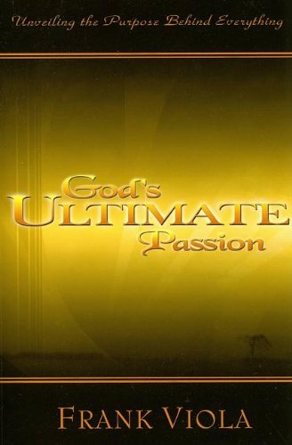 God'S Ultimate Passion: Unveiling The Purpose Behind Everything,Used