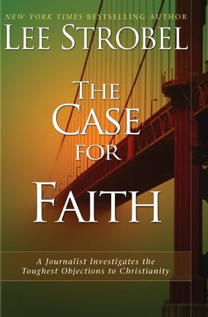 The Case for Faith: A Journalist Investigates the Toughest Objections to Christianity,New