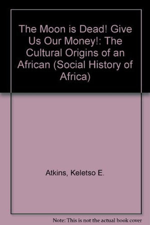 The Moon is Dead! Give Us Our Money! (Social History of Africa),Used