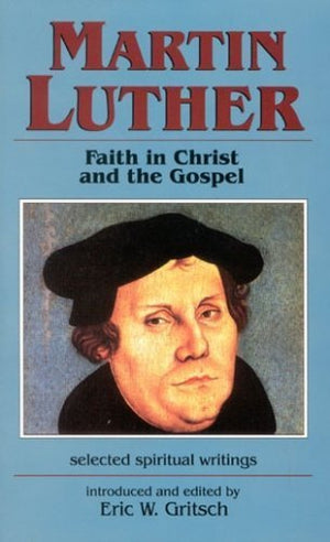Martin Luther: Faith in Christ and the Gospel : Selected Spiritual Writings,Used