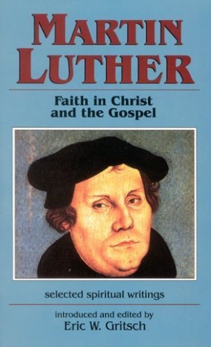 Martin Luther: Faith in Christ and the Gospel : Selected Spiritual Writings,Used