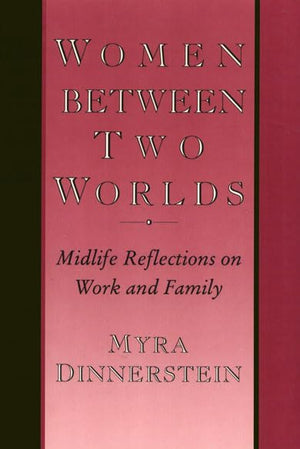 Women Between Two Worlds: Midlife Reflections On Work And Family (Women In The Political Economy),Used