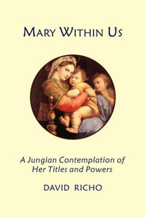 Mary Within Us: A Jungian Contemplation of Her Titles and Powers,Used