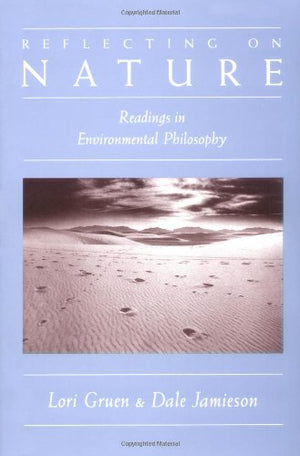 Reflecting On Nature: Readings In Environmental Philosophy