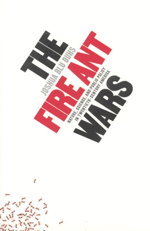 The Fire Ant Wars: Nature, Science, and Public Policy in TwentiethCentury America,Used