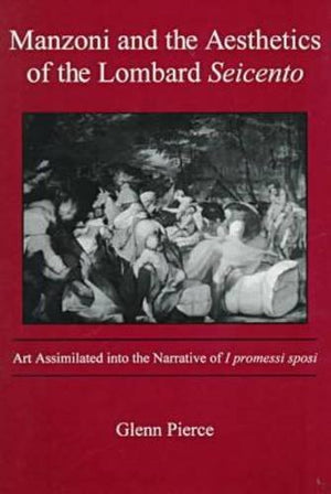 Manzoni and the Aesthetics of the Lombard Seicento: Art Assimilated into the Narrative of I Promessi Sposi,Used
