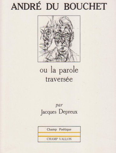 ANDRE DU BOUCHET OU LA PAROLE TRAVERSEE,Used