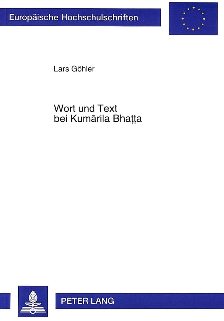 Wort und Text bei Kumarila Bhatta: Studie zur mittelalterlichen indischen Sprachphilosophie und Hermeneutik (Europische Hochschu,Used