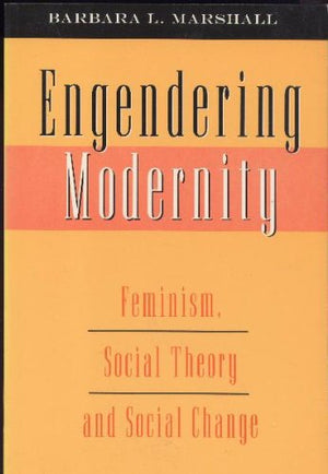 Engendering Modernity: Feminism, Social Theory, and Social Change,Used