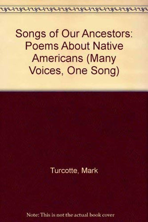 Songs of Our Ancestors: Poems About Native Americans (Many Voices, One Song),Used