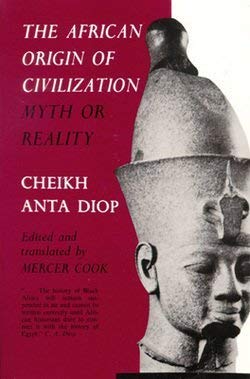 The African Origin Of Civilization:Myth Or Reality: Myth Or Reality