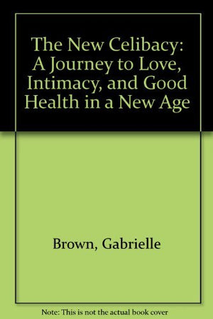 The New Celibacy: A Journey to Love, Intimacy, and Good Health in a New Age,Used