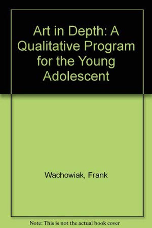 Art in depth;: A qualitative program for the young adolescent (An International textbook in art and art education),Used