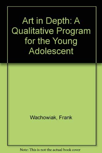 Art in depth;: A qualitative program for the young adolescent (An International textbook in art and art education),Used