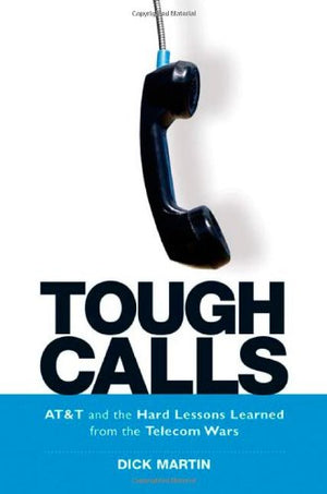 Tough Calls: AT&T and the Hard Lessons Learned from the Telecom Wars,Used