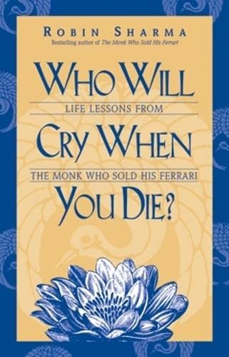 Who Will Cry When You Die?: Life Lessons from the Monk Who Sold His Ferrari,Used