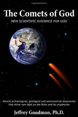 The Comets Of Godnew Scientific Evidence For God: Recent Archeological, Geological And Astronomical Discoveries That Shine New