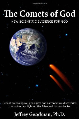 The Comets Of Godnew Scientific Evidence For God: Recent Archeological, Geological And Astronomical Discoveries That Shine New