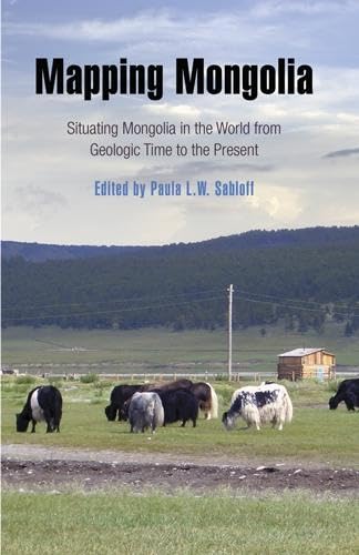 Mapping Mongolia: Situating Mongolia in the World from Geologic Time to the Present,Used