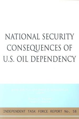 National Security Consequences Of U.S. Oil Dependency: Report Of An Independent Task Force (Independent Task Force Report),Used