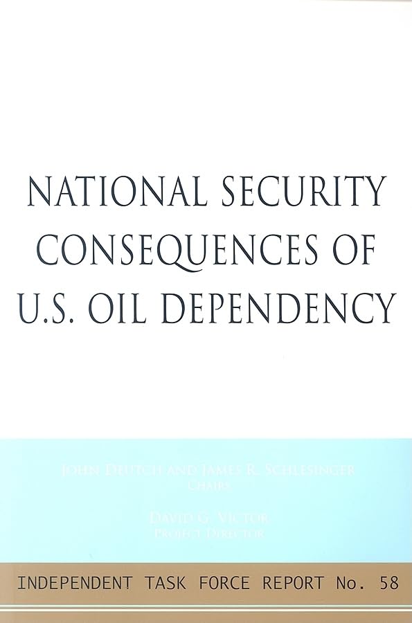 National Security Consequences Of U.S. Oil Dependency: Report Of An Independent Task Force (Independent Task Force Report),Used