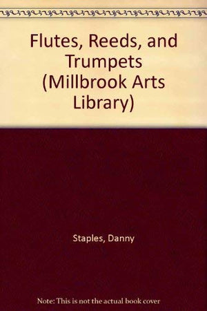 Flutes, Reeds, and Trumpets (Millbrook Arts Library),Used