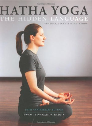 Hatha Yoga: The Hidden Language, Symbols, Secrets & Metaphors,New