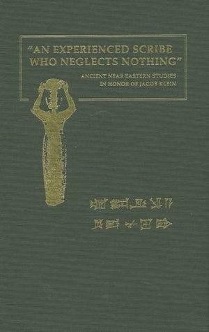 An Experienced Scribe who Neglects Nothing: Ancient Near Eastern Studies in Honor of Jacob Klein,Used