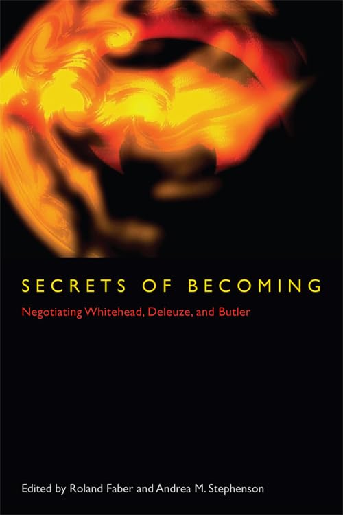 Secrets of Becoming: Negotiating Whitehead, Deleuze, and Butler,New