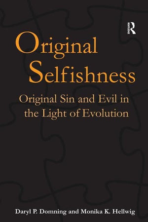 Original Selfishness: Original Sin And Evil In The Light Of Evolution (Ashgate Science And Religion),New