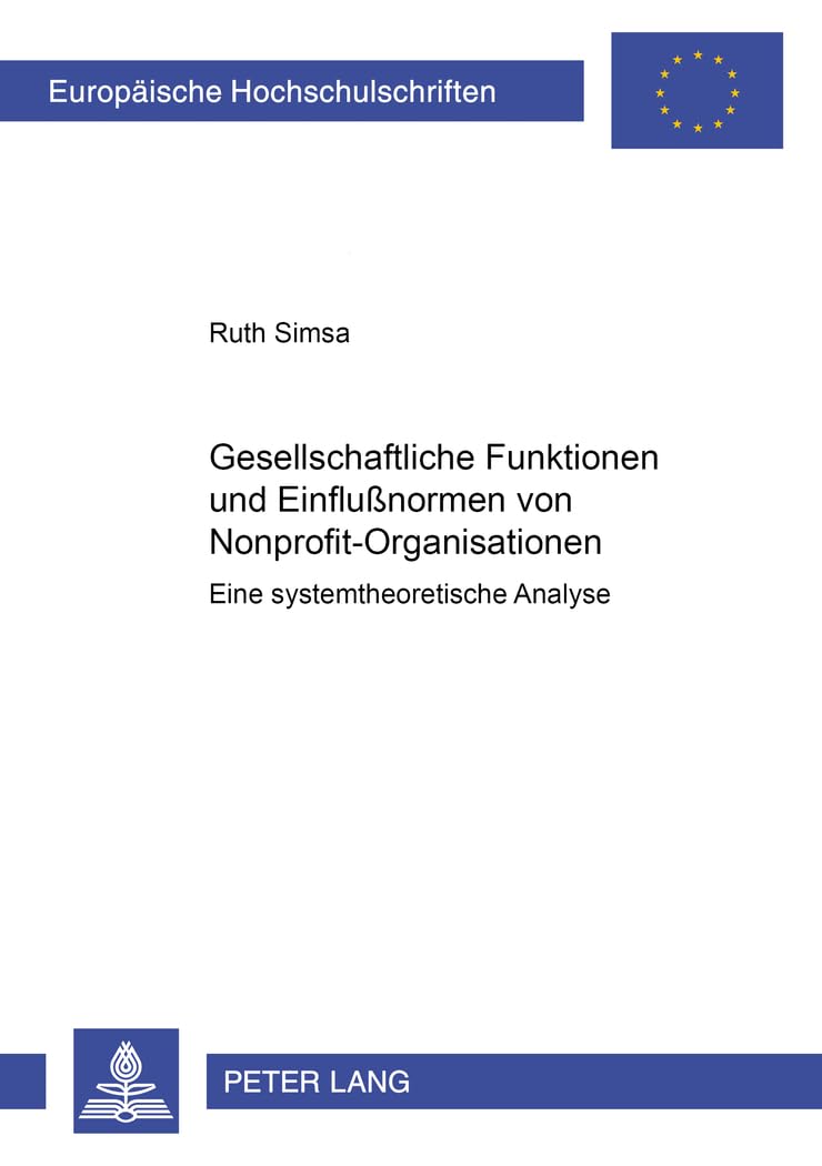 Gesellschaftliche Funktionen und Einflussformen von NonprofitOrganisationen: Eine systemtheoretische Analyse (Europische Hochsc,Used