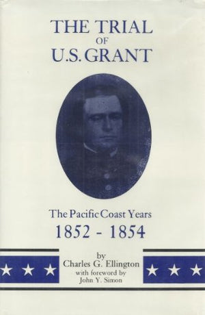 The Trial of U.S. Grant: The Pacific Coast Years, 18521854 (Frontier Military Series),Used