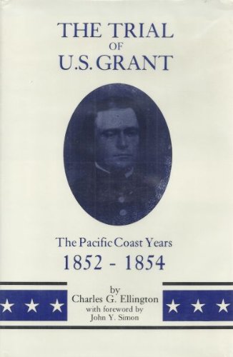 The Trial of U.S. Grant: The Pacific Coast Years, 18521854 (Frontier Military Series),Used