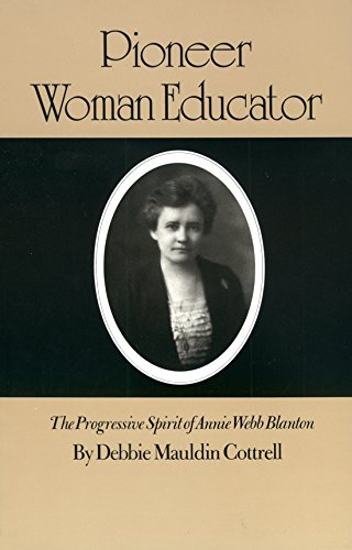 Pioneer Woman Educator: The Progressive Spirit of Annie Webb Blanton (Volume 48) (Centennial Series of the Association of Former,Used