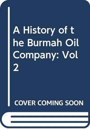 A History Of The Burmah Oil Company (Vol 2),New