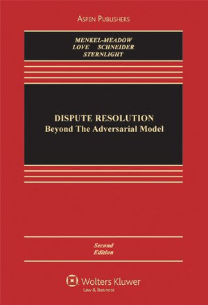 Dispute Resolution: Beyond The Adversarial Model, Second Edition (Aspen Casebook Series)