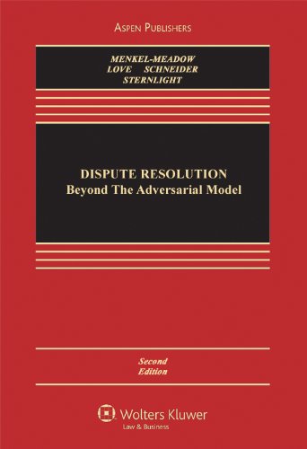 Dispute Resolution: Beyond The Adversarial Model, Second Edition (Aspen Casebook Series)