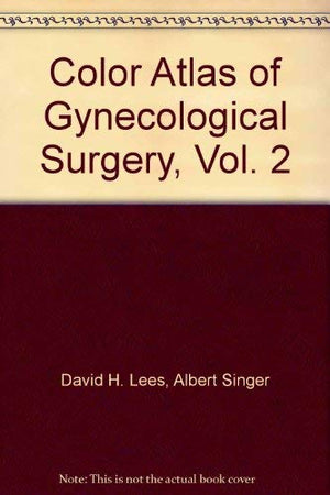 Color Atlas Of Gynecological Surgery, Vol. 2: Abdominal Operations For Benign Conditions,Used