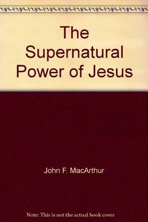 The supernatural power of Jesus (John MacArthur's Bible studies),Used