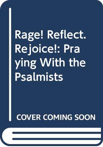 Rage! Reflect. Rejoice!: Praying With the Psalmists,Used
